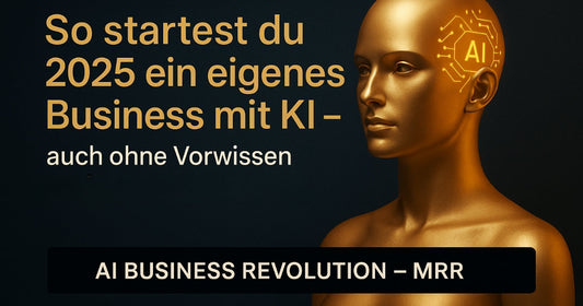 Goldene futuristische Grafik mit dem Text: „So startest du 2025 ein eigenes Business mit KI – auch ohne Vorwissen“. Darunter ein Button: „AI BUSINESS REVOLUTION – MRR“. Rechts ein goldener Frauenkopf mit leuchtendem AI-Symbol.