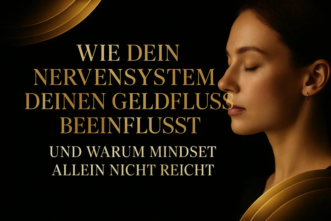 Wie dein Nervensystem deinen Geldfluss beeinflusst und warum Mindset allein nicht reicht