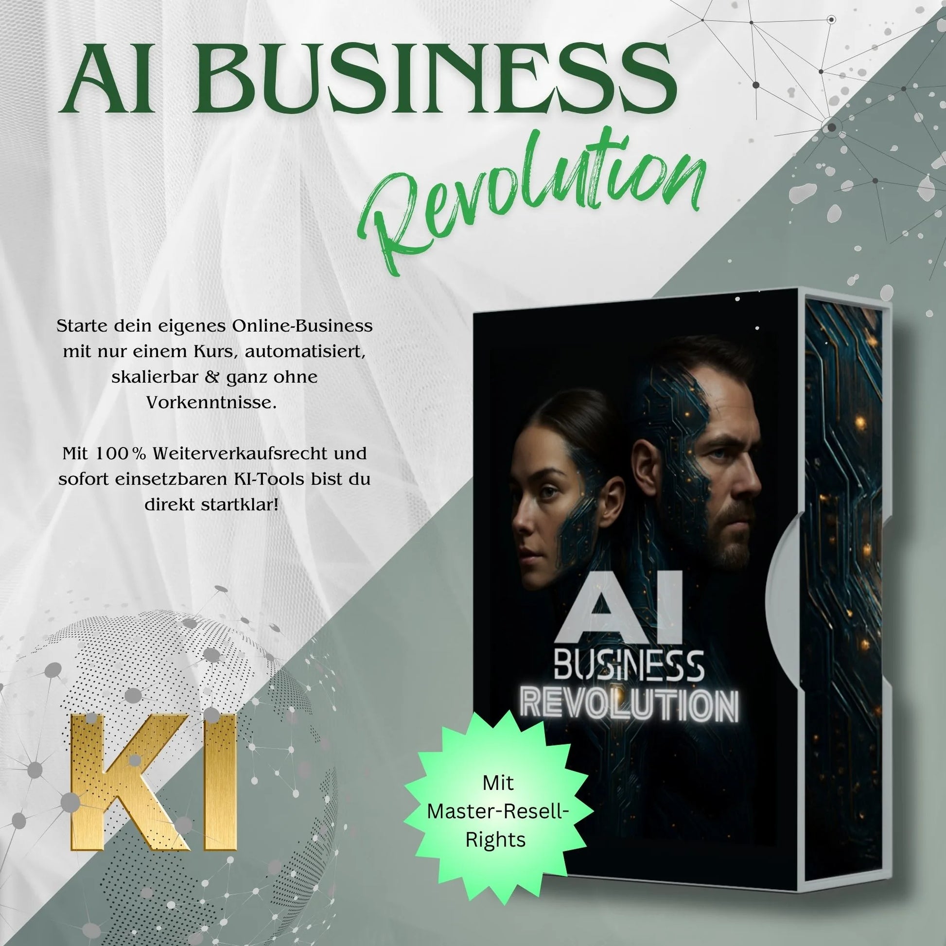 Grafik zum Online-Kurs AI Business Revolution. Im Vordergrund: Produktdarstellung mit Bildschirm und Kursinhalten. Text: „Starte dein eigenes Online-Business mit nur einem Kurs, automatisiert, skalierbar & ohne Vorkenntnisse. Mit 100 % Weiterverkaufsrecht und sofort einsetzbaren KI-Tools bist du direkt startklar!“ Grünes Label: „Mit Master-Resell-Rights“. Im Hintergrund grafische Elemente mit KI-Schriftzug und modernen Designs.